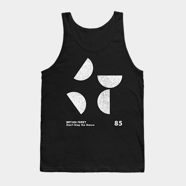 Don't Stop The Dance / Bryan Ferry / Minimalist Artwork Design Tank Top by saudade